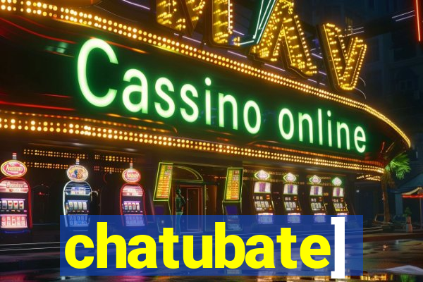 chatubate]